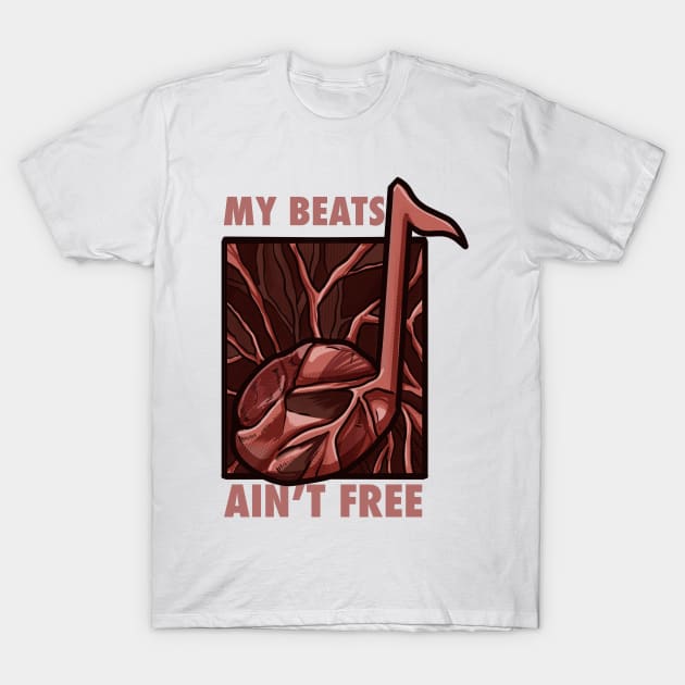 My Beats Ain’t Free T-Shirt by dudelinart